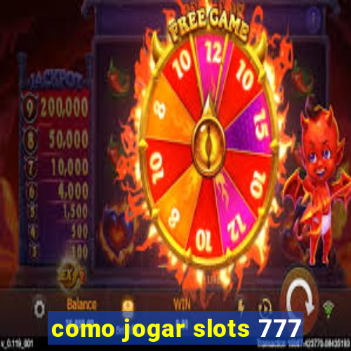 como jogar slots 777